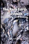 The Rare Earth Playbook: Strategies for Savvy Investors - Ron Antosko - 9798316385898