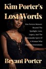 Kim Porter's Lost Words: Kim Porters Memoir: Beyond The Spotlight, Love, Legacy, And The Unbreakable Spirit Of A Woman Who Inspired Generations - Bryant Porter - 9798316395385