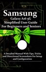 Samsung Galaxy A16 5G Simplified User Guide For Beginners and Seniors: A Detailed Manual With Tips, Tricks and Directional Screenshots For Setup and C - Peterson Clever - 9798316417490