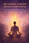 Becoming Nobody, Being Everything: A Journey Through Suffering, Awakening, and Divine Love with the Teachings of Ram Dass - Pete Cossaboon - 9798316437412