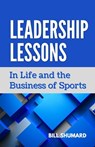 Leadership Lessons: In Life and the Business of Sports - Bill Shumard - 9798316459681