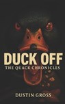 Duck Off: The Quack Chronicles - Dustin Gross - 9798316464548