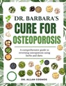 Dr. Barbara's Cure for Osteoporosis: A Comprehensive Guide To Reversing Osteoporosis Using Herbs And Diets - Allan Cosmos - 9798316474226