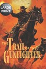 The Trail of the Gunfighter - LARGE PRINT: A Classic Western Novel - Wyatt Steele - 9798316722839