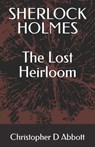 Sherlock Holmes: The Lost Heirloom - Christopher D. Abbott - 9798316751600