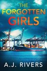 The Forgotten Girls - A. J. Rivers - 9798316865895