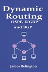 Dynamic Routing: OSPF, EIGRP and BGP in Cisco, Juniper and Mikrotik - James Relington - 9798316892839