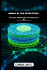 Gemini AI For Developers: Building The Future With Google's AI - Dario Liard - 9798316899715
