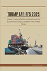 Trump Tariffs 2025: Inside Trump's Tariffs, Global Tensions, Economic Impact, and the New Trade Order - Allen R. Westberg - 9798316913190
