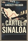 El Cartel de Sinaloa: Dentro del infame imperio de la droga de México (Spanish Edition) - Kingsley Freeman - 9798316948840