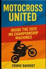 Motocross United: Inside the 2025 MX Championship Machines - Cedric Davoust - 9798317086664