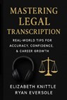 Mastering Legal Transcription: Real-World Tips for Accuracy, Confidence, & Career Growth - Ryan Eversole - 9798317236182