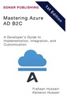 Mastering Azure AD B2C: A Developer's Guide to Implementation, Integration, and Customization - Kameron Hussain - 9798317255855