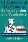 C1 (Advanced) ESL Reading Comprehension and Vocabulary: English Self-Study with Stories and Dialogues - Jackie Bolen - 9798317256548
