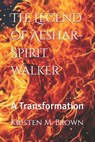 The Legend of Aeshar-Spirit Walker: A Transformation - Kristen M. Brown - 9798317331924