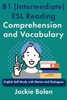 B1 (Intermediate) ESL Reading Comprehension and Vocabulary: English Self-Study with Stories and Dialogues - Jackie Bolen - 9798317353643