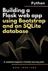 Building a Flask web app using Bootstrap and an SQLite database: A complete beginner-friendly learning path - Mark John Perez Lado - 9798317439996