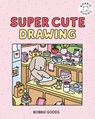 Super Cute Drawing with Bobbie Goods: Create a Super Cute World with Easy, Step-By-Step Drawing Projects from Bobbie Goods! - Bobbie Goods - 9798317901134