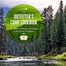 The Outfitter’s Camp Cookbook - Mia Sheppard - 9798317901325