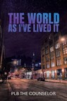The World As I've Lived It - Plb The Counselor - 9798318837296