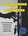 Lock Picking for Beginners: A Practical Guide to Mastering Lock Picking Safely and Responsibly - Jonathan B. Charles - 9798319093271