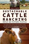 Sustainable Cattle Ranching: Ethical And Profitable Practices: The Complete Guide To Raising Cattle Responsibly, Including: Herd Health, Animal Welfar - Lena O. Carter - 9798319136862