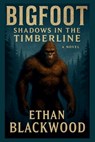 Bigfoot: Shadows in the Timberline: a Novel - Ethan Blackwood - 9798319218186