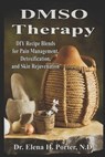 DMSO Therapy DIY Recipe Blends for Pain Management, Detoxification, and Skin Rejuvenation - Elena H. Porter N. D. - 9798319282484