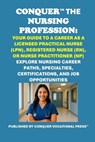 Conquer the Nursing Profession: Your Guide to a Career as a Licensed Practical Nurse (LPN), Registered Nurse (RN), or Nurse Practitioner (NP): Explore - Philip Martin McCaulay - 9798319318053