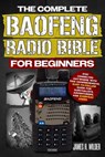 The Complete Baofeng Radio Bible for Beginners: Stay Connected Anywhere with This Comprehensive, Easy-to-Follow Guide for Survivalists, Adventurers, a - James H. Wilder - 9798319442826