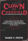 Clown in a Cornfield: The Terror Beneath the Mask: A Deep Dive into the 2025 Slasher Film, Exploring Fear, Clowns, and the Enduring Appeal of the Genr - Mark V. Pepin - 9798319486516