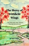 The Mercy of Withheld Wings - Diana Yeager - 9798319998972