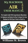 M3 Macbook Air User Manual: The Complete Guide With Comprehensive Illustrations For Beginners And Seniors On How To Setup & Use Your MacBook Air W - Williams M. Brown - 9798320273884