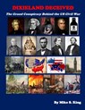 Dixieland Deceived: The Grand Conspiracy Behind the US Civil War - Mike S. King - 9798320632285