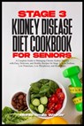 Stage 3 Kidney Disease Diet Cookbook for Seniors: Chronic Kidney Disease with Easy, Delicious, and Healthy Recipes for Stage 3 - Low Sodium, Low Potas - Richie Smile Walker - 9798320660844