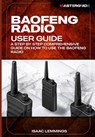 Baofeng Radio User Guide: A Step-By-Step Comprehensive Manual on How to Use the Baofeng Radio - Isaac Lemmings - 9798320816500