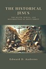 The Historical Jesus: The Death, Burial, and Resurrection of Jesus Christ - Edward D. Andrews - 9798320836805