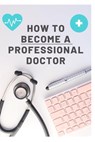 How To Become A Professional Doctor - B. S. Rawat - 9798320947587