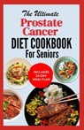 The Ultimate Prostate Cancer Diet Cookbook for Seniors: Quick Nourishing Anti Inflammatory Recipes to Support Prostate Health For Older Men During & A - Linda Carlucci - 9798321140970