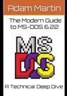 The Modern Guide to MS-DOS 6.22 - Adam Martin - 9798321380703