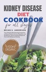 Kidney Disease Diet Cookbook for All Stages: Your Ultimate Meal Planning Companion to Kidney Health with Low Potassium, Low Phosphorus, and Low Sodium - Brian Anderson - 9798321527283