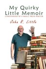 My Quirky Little Memoir: Confessions of a Small Press Writer - John R. Little - 9798321846292