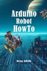 Arduino Robot HowTo: Make a autopilot vehicle using arduino and sensor - Ricky Kwak - 9798322013402
