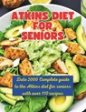 Atkins Diet Strategies for Senior: Date 2000 Complete guide to the Atkins diet for seniors with over 110 recipes - Great Britain - 9798322154556