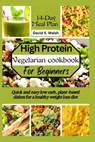 High-Protein vegetarian cookbook for beginners: Quick and easy low carb, plant-based dishes for a healthy weight loss diet - David S. Walsh - 9798322238652