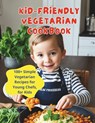 Kid-Friendly Vegetarian Cookbook: 100+ Simple Vegetarian Recipes for Young Chefs, for Kids - Great Britain - 9798322326748