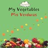 My Vegetables Mis Verduras - Bilingual Spanish English Book for Toddlers and Young Children Ages 1-7 - Valerie Valdes - 9798322624226