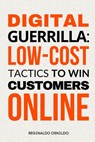 Digital Guerrilla: Low-Cost Tactics to Win Customers Online - Reginaldo Osnildo - 9798323023615