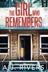 The Girl Who Remembers - A. J. Rivers - 9798323308361