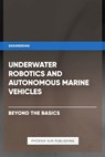 Underwater Robotics and Autonomous Marine Vehicles - Beyond the Basics - Ps Publishing - 9798323365975
